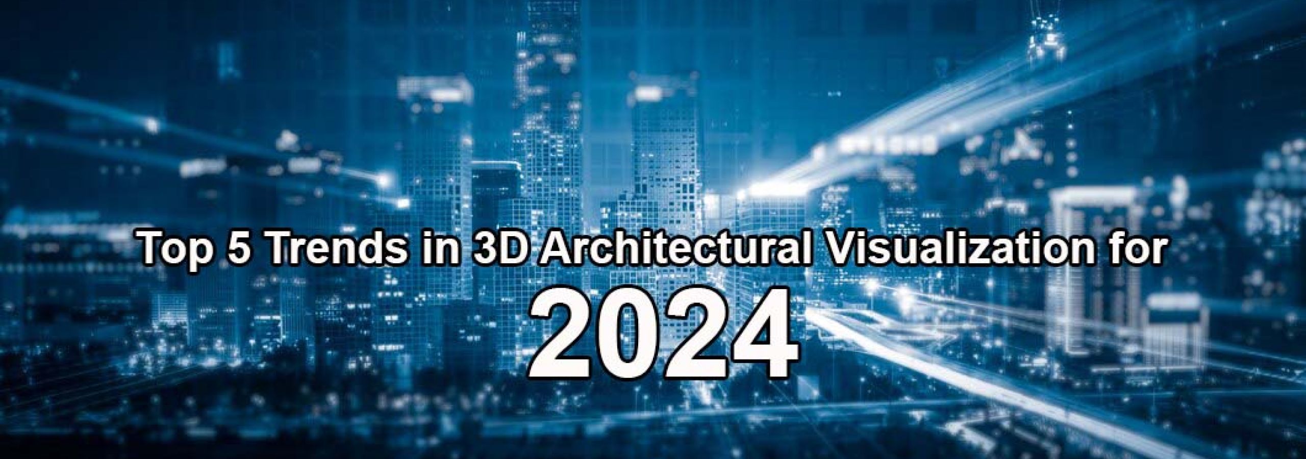 Top 5 Trends in 3D Architectural Visualization for 2024 Article