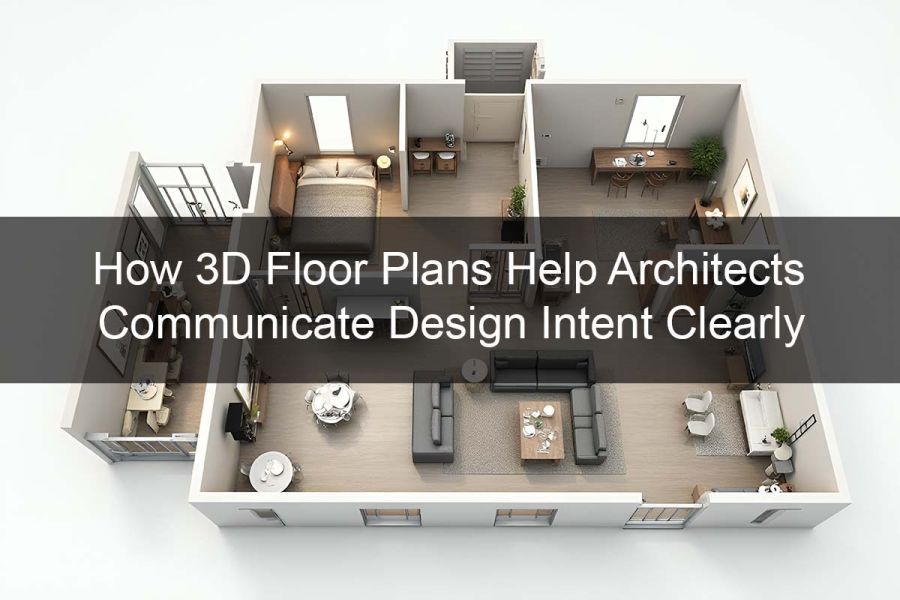 How 3D Floor Plans Help Architects Communicate Design Intent Clearly